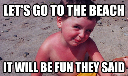 Young boy with a sunburn says “Let’s go to the beach, It will be fun they said” 